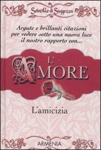 L' amore, l'amicizia. Scintille di saggezza - copertina