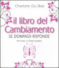 Il libro del cambiamento. Se domandi risponde - Charlotte Du Bois - copertina