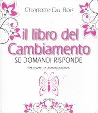 Il libro del cambiamento. Se domandi risponde - Charlotte Du Bois - 5