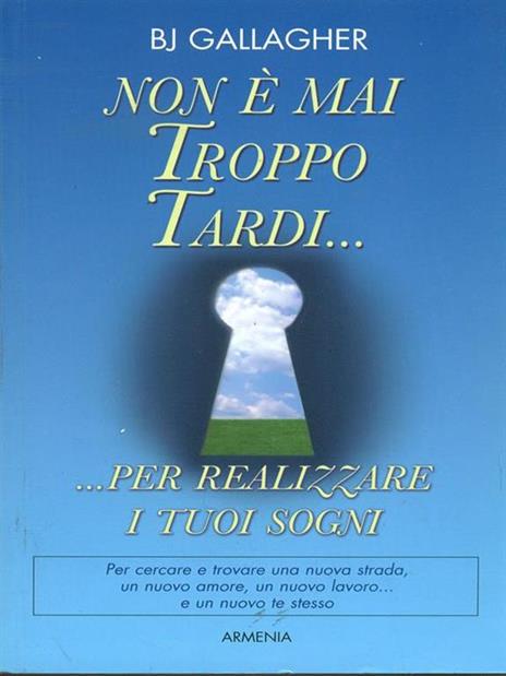 Non è mai troppo tardi... per realizzare i tuoi sogni - B. J. Gallagher - 2