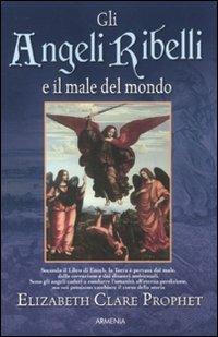 Gli angeli ribelli e il male del mondo - Elizabeth Clare Prophet - copertina