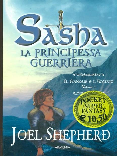 Il sangue e l'acciaio. Sasha. La principessa guerriera. Vol. 1 - Joel Shepherd - 3