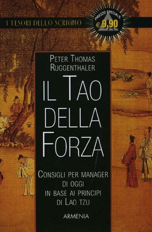 Il tao della forza. Consigli per manager di oggi in base ai principi di Lao Tzu - Peter T. Ruggenthaler - copertina