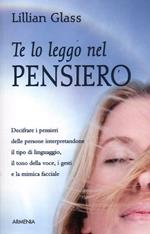 Te lo leggo nel pensiero. Decifrare i pensieri delle persone interpretandone il tipo di linguaggio, il tono della voce, i gesti e la mimica facciale