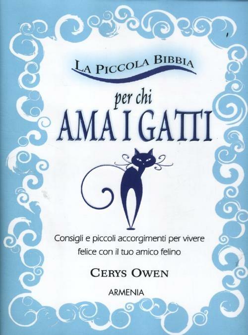 La piccola bibbia per chi ama i gatti. Consigli e piccoli accorgimenti per vivere felice con il tuo amico felino - Cerys Owen - copertina