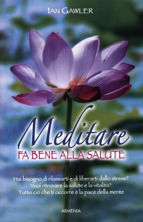 Meditare fa bene alla salute - Ian Gawler - copertina