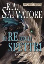 Il re degli spettri. Transizioni. Forgotten Realms. Vol. 3