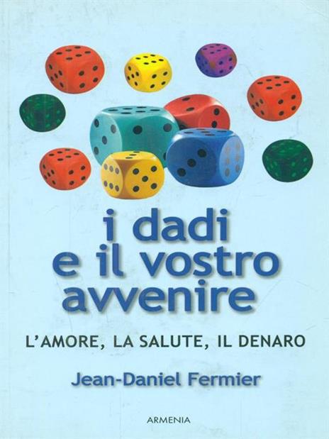 I dadi e il vostro avvenire. L'amore, la salute, il denaro - Jean-Daniel Fermier - copertina