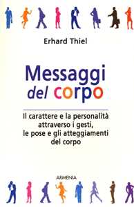 Libro Messaggi del corpo. Il carattere e la personalità attraverso i gesti, le pose e gli atteggiamenti del corpo Erhard Thiel