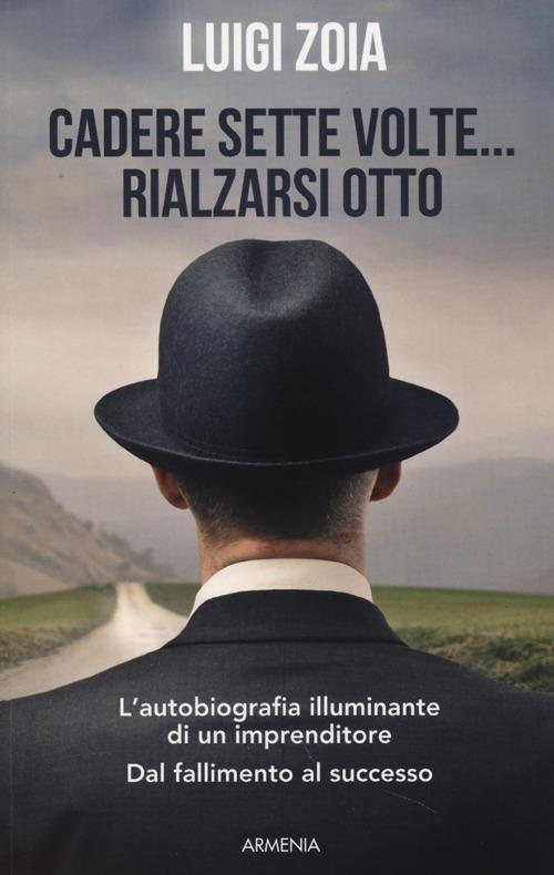 Cadere sette volte... rialzarsi otto - Luigi Zoia - copertina
