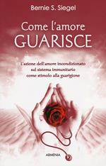 Come l'amore guarisce. L'azione dell'amore incondizionato sul sistema immunitario come stimolo alla guarigione