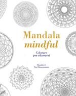 Mandala mindful. Colorare per rilassarsi