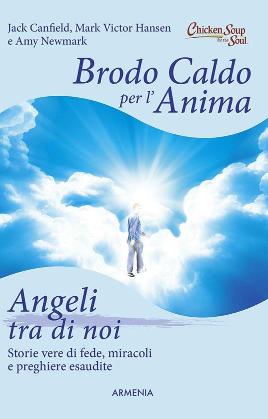 Brodo caldo per l'anima. Angeli tra di noi - Jack Canfield,Mark Victor Hansen,Amy Newmark - copertina