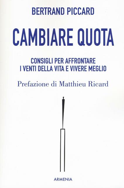 Cambiare quota. Consigli per affrontare i venti della vita e vivere meglio - Bertrand Piccard - copertina