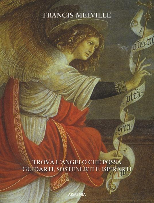 Angeli. Trova l'angelo che possa guidarti, sostenerti e ispirarti - Francis Melville - copertina