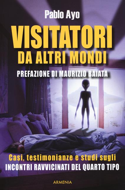 Visitatori da altri mondi. Casi, testimonianze e studi sugli incontri ravvicinati del quarto tipo - Pablo Ayo - copertina