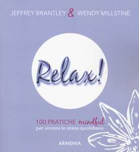Libro Relax! 100 pratiche mindful per vincere lo stress quotidiano Jeffrey Brantley Wendy Millstine