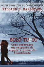 Solo tu & io. Come costruire un rapporto di coppia a prova di tradimento