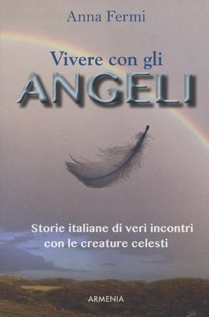 Vivere con gli angeli. Storie italiane di veri incontri con le creature celesti - Anna Fermi - copertina