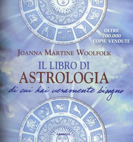 Il libro di astrologia di cui hai veramente bisogno. Nuova ediz. - Joanna Martine Woolfolk - 2