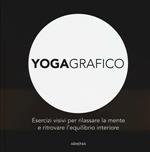 Yogagrafico. Esercizi visivi per rilassare la mente e ritrovare l'equilibrio interiore