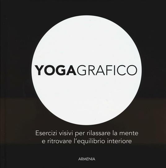 Yogagrafico. Esercizi visivi per rilassare la mente e ritrovare l'equilibrio interiore - copertina