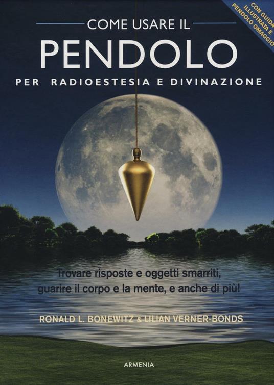Come usare il pendolo per radioestesia e divinazione. Con gadget - Ronald L. Bonewitz,Lilian Verner Bonds - copertina