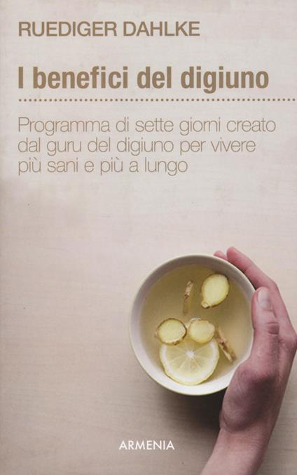 I benefici del digiuno. Programma di sette giorni creato dal guru del digiuno per vivere più sani e più a lungo - Rüdiger Dahlke - copertina