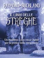 Il libro delle streghe. Un moderno libro delle ombre per la pratica della stregoneria