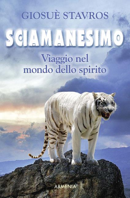 Sciamanesimo. Viaggio nel mondo dello spirito - Giosuè Stavros - copertina