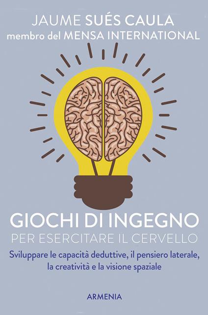Giochi di ingegno per esercitare il cervello - Jaume Sués Caula - copertina