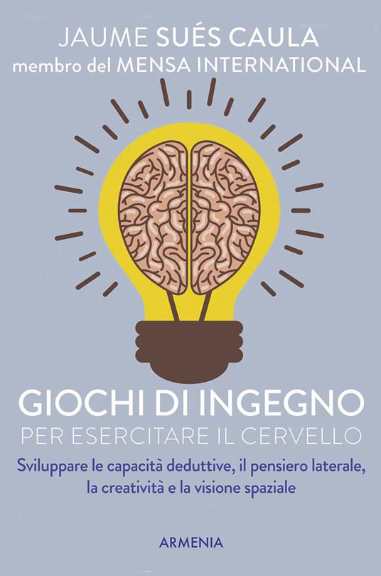Giochi di ingegno per esercitare il cervello - Jaume Sués Caula - copertina