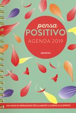 Pensa positivo. Agenda 2019. Un anno di ispirazione per la mente, il corpo e lo spirito