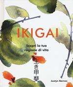 Ikigai. Scopri la tua ragione di vita. Ediz. illustrata