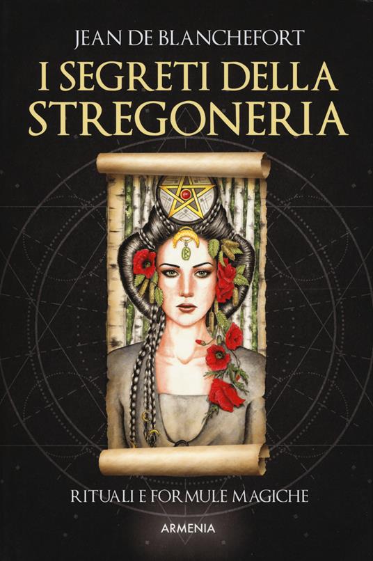 I segreti della stregoneria. I riti e le formule magiche per esercitare la stregoneria - Jean de Blanchefort - copertina
