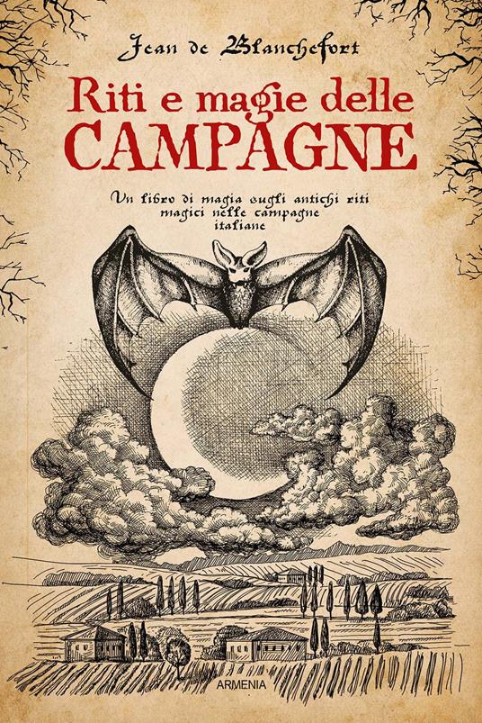 Riti e magie delle campagne. Un libro di magia sugli antichi riti magici nelle campagne italiane - Jean de Blanchefort - copertina