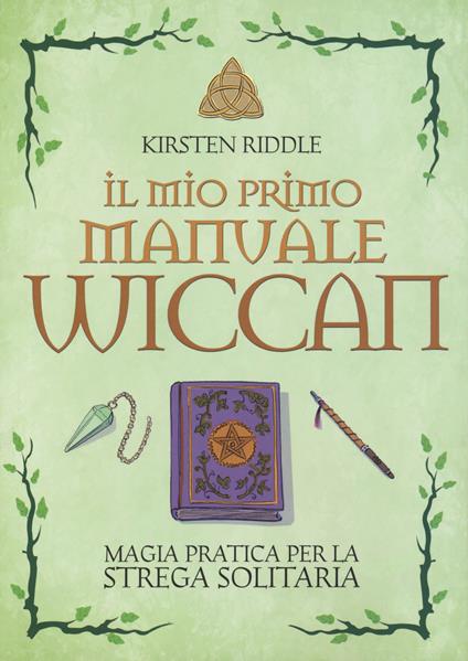 Il mio primo manuale wiccan. Magia pratica per la strega solitaria - Kristen Riddle - copertina