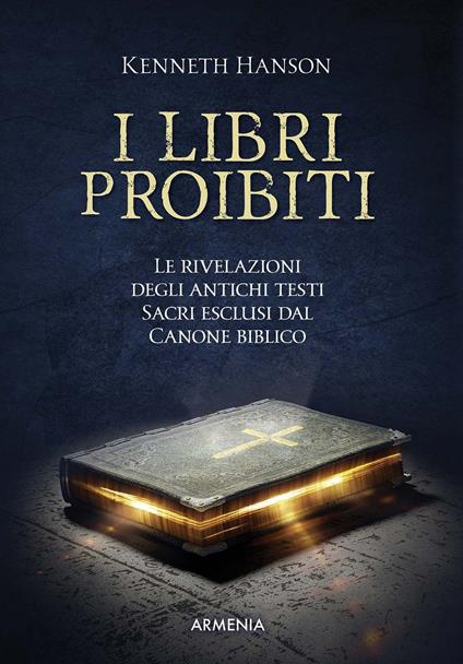I libri proibiti. Le rivelazioni degli antichi testi sacri esclusi dal canone biblico - Kenneth Hanson - copertina
