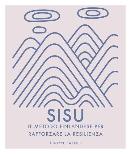 Sisu. Il metodo finlandese per rafforzare la resilienza. Ediz. a colori - Justyn Barnes - copertina