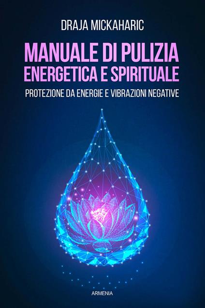 Manuale di pulizia energetica e spirituale. Protezione da energie e vibrazioni negative - Draja Mickaharic - copertina