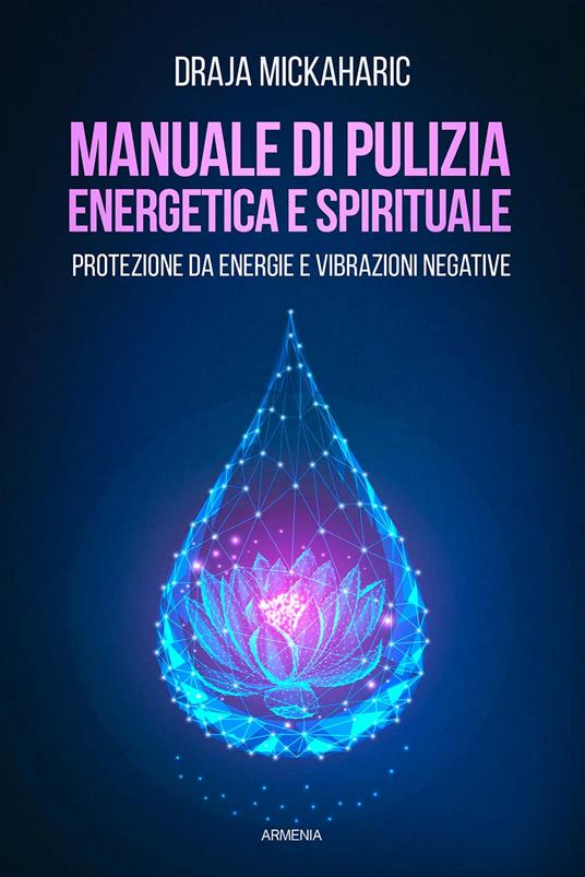 Manuale di pulizia energetica e spirituale. Protezione da energie e vibrazioni negative - Draja Mickaharic - copertina