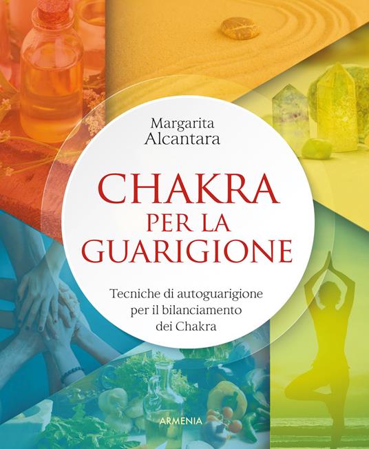 Chakra per la guarigione. Tecniche di autoguarigione per il bilanciamento dei chakra - Margarita Alcantara - copertina