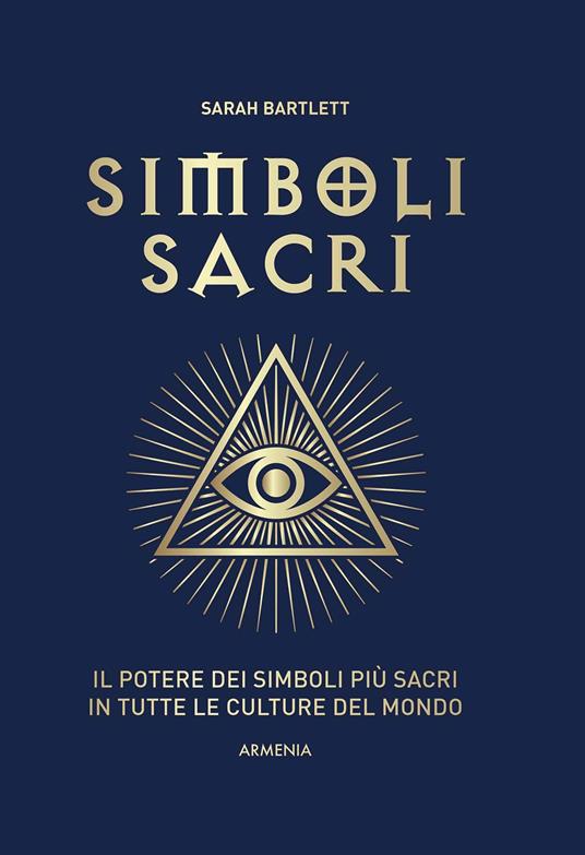 Simboli sacri. Il potere dei simboli più sacri in tutte le culture del mondo. Ediz. a colori - Sarah Bartlett - copertina