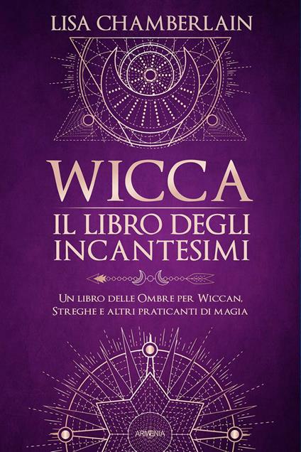 Wicca. Il libro degli incantesimi. Un libro delle ombre per wiccan, streghe e altri praticanti di magia - Lisa Chamberlain - copertina