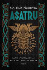 Asatru. La via spirituale delle antiche culture nordiche