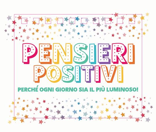 Pensieri positivi. Perché ogni giorno sia il più luminoso! - copertina