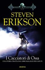 I cacciatori di ossa. Una storia tratta dal libro Malazan dei Caduti. Vol. 6