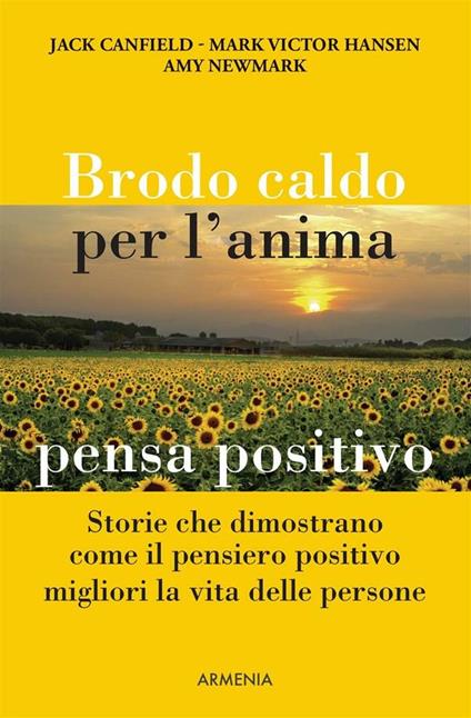 Brodo caldo per l'anima. pensa positivo - Jack Canfield,Mark Victor Hansen,Amy Newmark,R. Zuppet - ebook