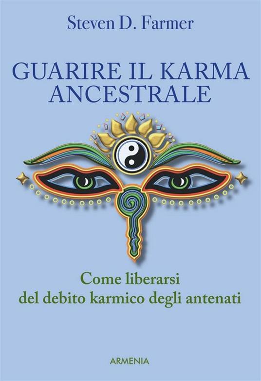 Guarire il karma ancestrale. Come liberarsi del debito karmico degli antenati - Steven D. Farmer - ebook