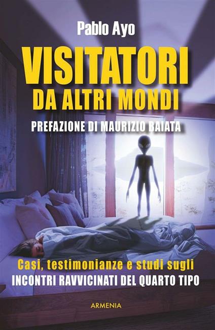 Visitatori da altri mondi. Casi, testimonianze e studi sugli incontri ravvicinati del quarto tipo - Pablo Ayo - ebook